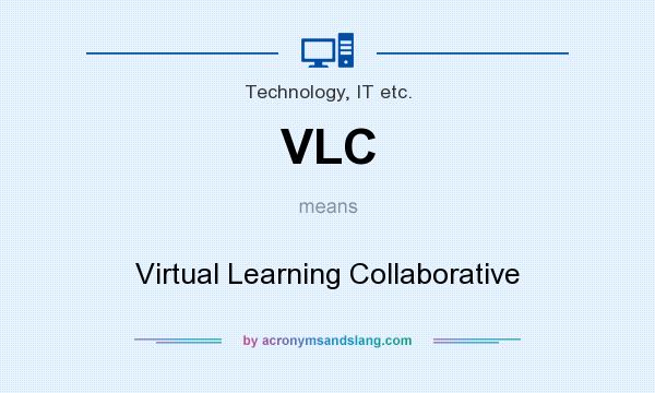 What does VLC mean? It stands for Virtual Learning Collaborative