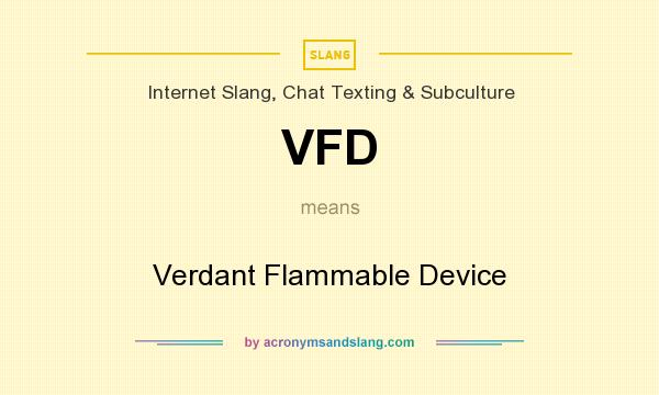 What does VFD mean? It stands for Verdant Flammable Device