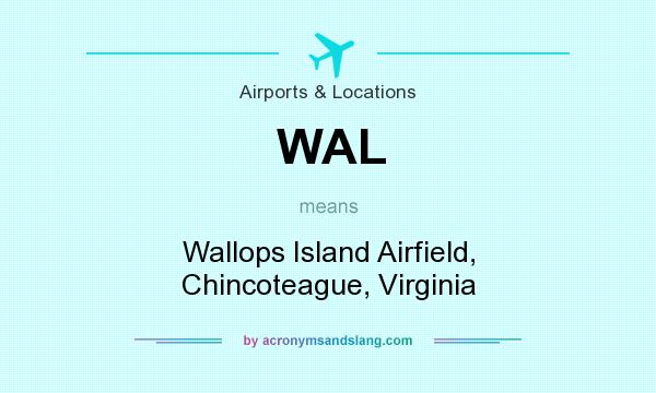 What does WAL mean? It stands for Wallops Island Airfield, Chincoteague, Virginia