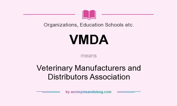 What does VMDA mean? It stands for Veterinary Manufacturers and Distributors Association