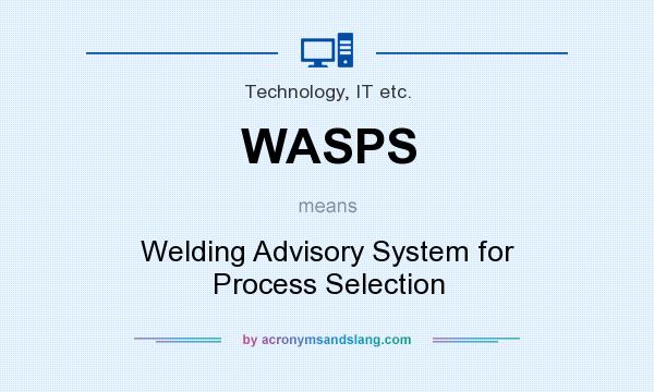 What does WASPS mean? It stands for Welding Advisory System for Process Selection