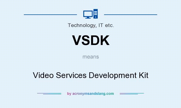 What does VSDK mean? It stands for Video Services Development Kit