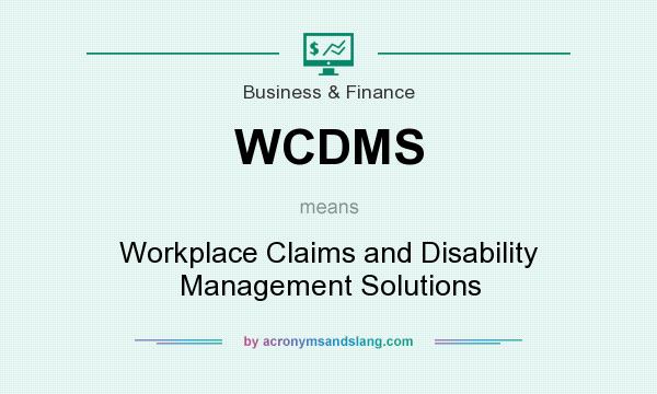 What does WCDMS mean? It stands for Workplace Claims and Disability Management Solutions