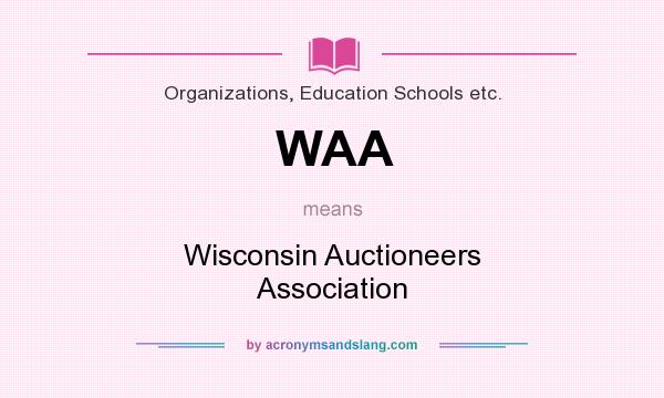 What does WAA mean? It stands for Wisconsin Auctioneers Association