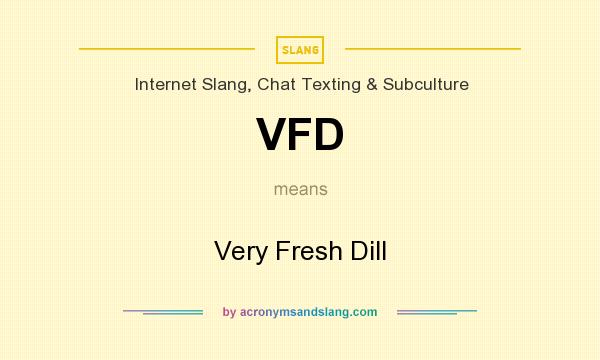 What does VFD mean? It stands for Very Fresh Dill