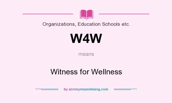 What does W4W mean? It stands for Witness for Wellness