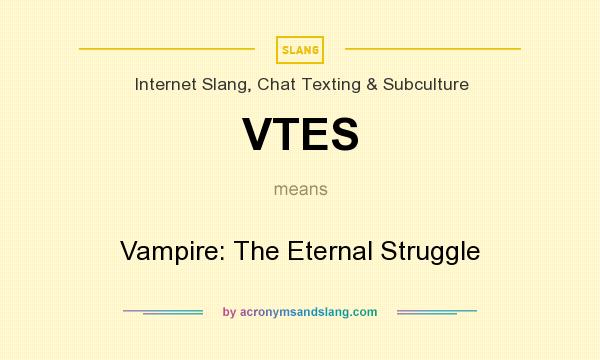What does VTES mean? It stands for Vampire: The Eternal Struggle