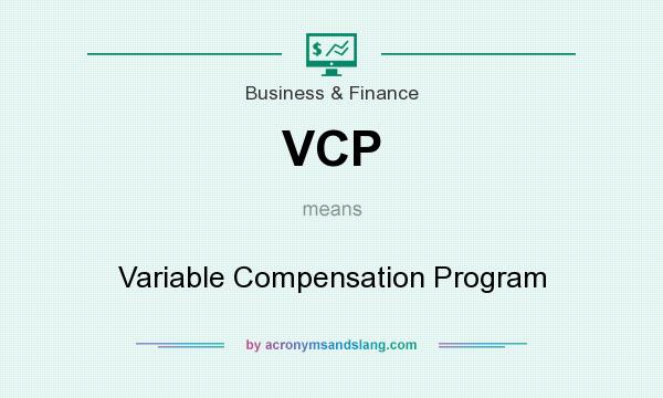 What does VCP mean? It stands for Variable Compensation Program