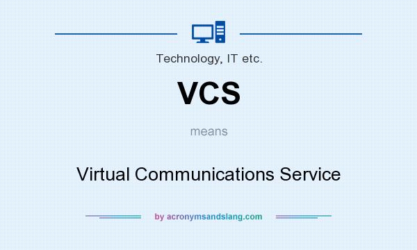 What does VCS mean? It stands for Virtual Communications Service