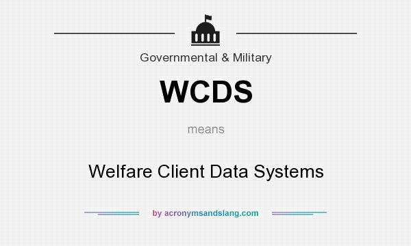 What does WCDS mean? It stands for Welfare Client Data Systems