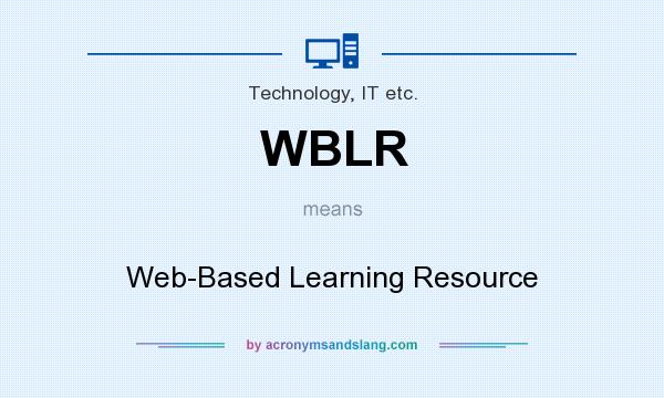What does WBLR mean? It stands for Web-Based Learning Resource