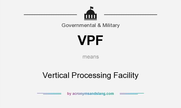 What does VPF mean? It stands for Vertical Processing Facility