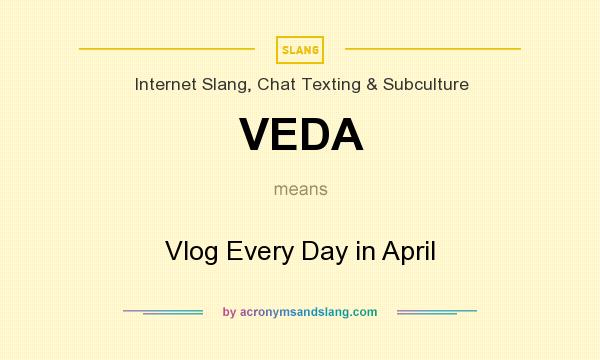 What does VEDA mean? It stands for Vlog Every Day in April