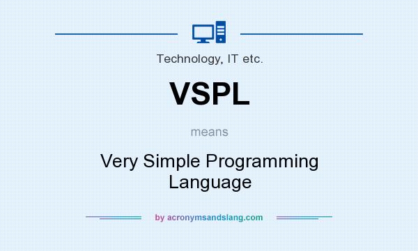 What does VSPL mean? It stands for Very Simple Programming Language