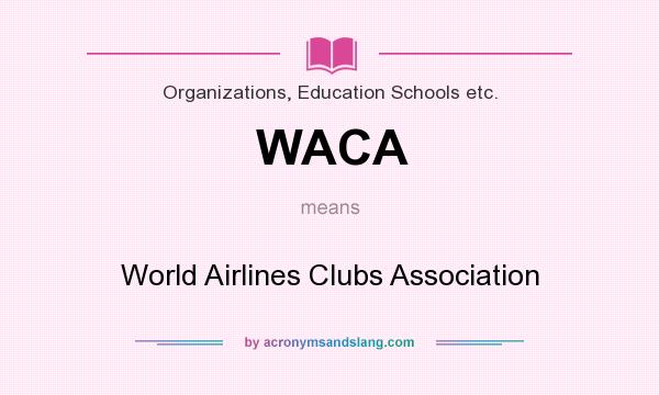 What does WACA mean? It stands for World Airlines Clubs Association