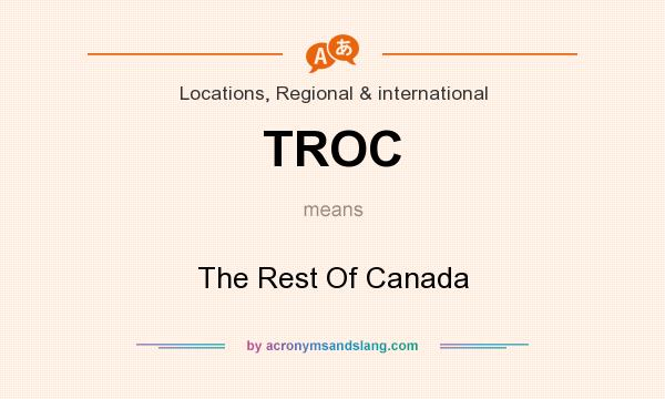 What does TROC mean? It stands for The Rest Of Canada