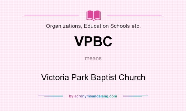 What does VPBC mean? It stands for Victoria Park Baptist Church