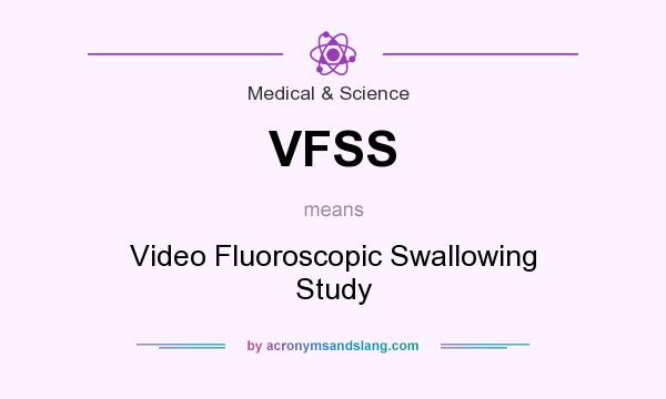 What does VFSS mean? It stands for Video Fluoroscopic Swallowing Study