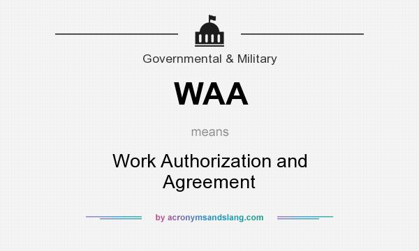 What does WAA mean? It stands for Work Authorization and Agreement
