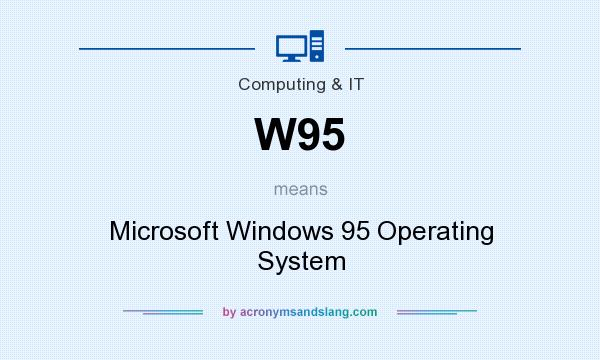 What does W95 mean? It stands for Microsoft Windows 95 Operating System