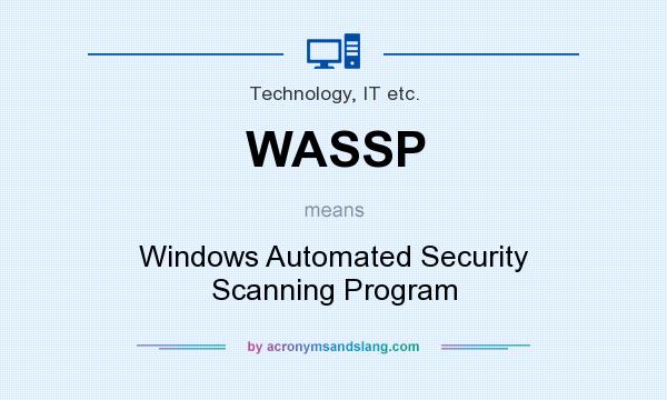 What does WASSP mean? It stands for Windows Automated Security Scanning Program