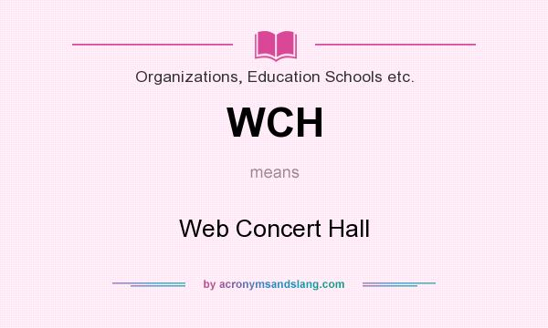 What does WCH mean? It stands for Web Concert Hall