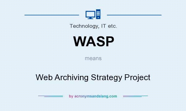 What does WASP mean? It stands for Web Archiving Strategy Project