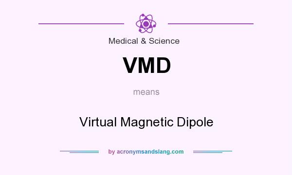 What does VMD mean? It stands for Virtual Magnetic Dipole