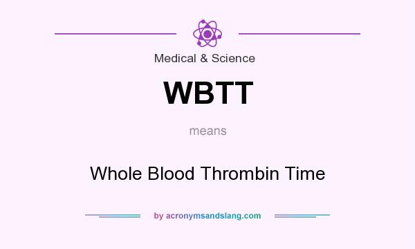 What does WBTT mean? It stands for Whole Blood Thrombin Time