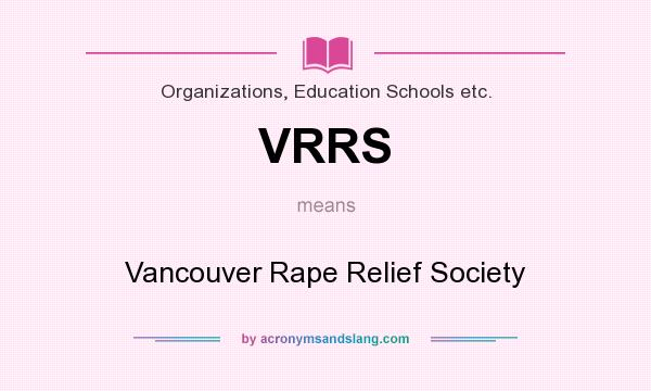 What does VRRS mean? It stands for Vancouver Rape Relief Society