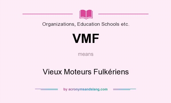 What does VMF mean? It stands for Vieux Moteurs Fulkériens