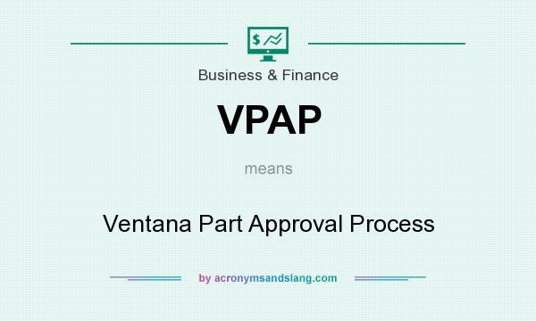 What does VPAP mean? It stands for Ventana Part Approval Process