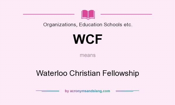 What does WCF mean? It stands for Waterloo Christian Fellowship