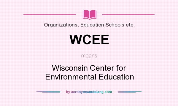 What does WCEE mean? It stands for Wisconsin Center for Environmental Education
