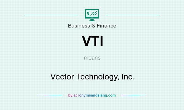 What does VTI mean? It stands for Vector Technology, Inc.