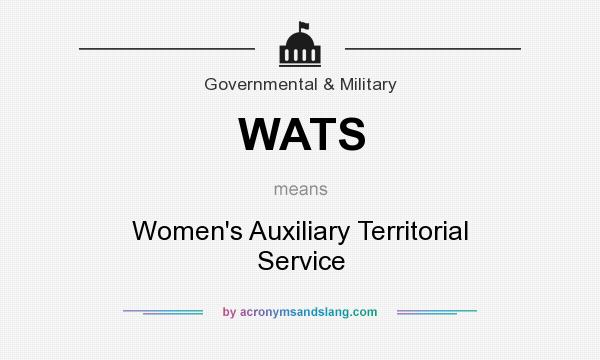 What does WATS mean? It stands for Women`s Auxiliary Territorial Service