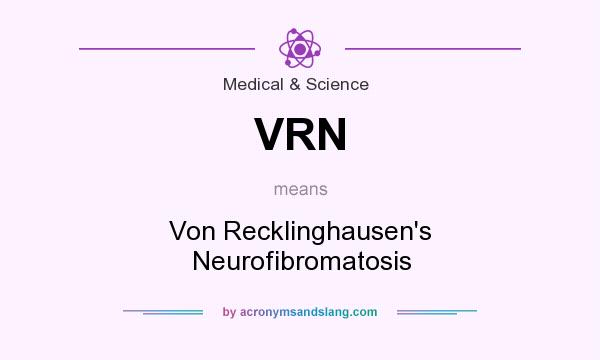 What does VRN mean? It stands for Von Recklinghausen`s Neurofibromatosis