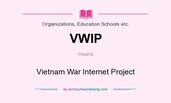 What does VWIP mean? It stands for Vietnam War Internet Project