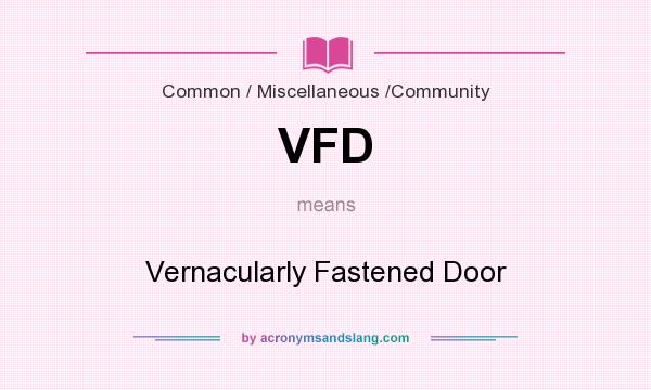 What does VFD mean? It stands for Vernacularly Fastened Door