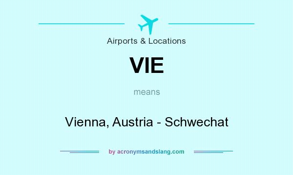 What does VIE mean? It stands for Vienna, Austria - Schwechat