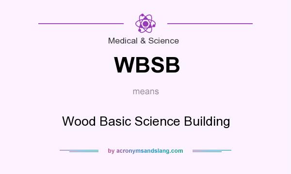 What does WBSB mean? It stands for Wood Basic Science Building