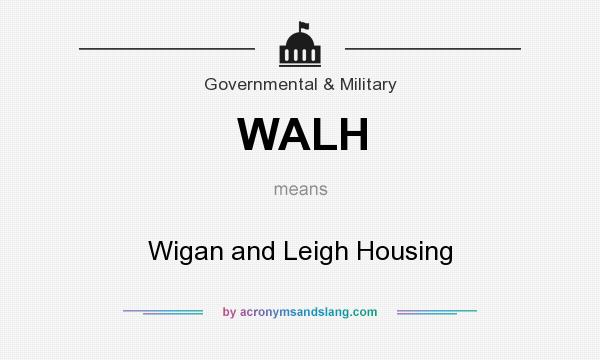 What does WALH mean? It stands for Wigan and Leigh Housing