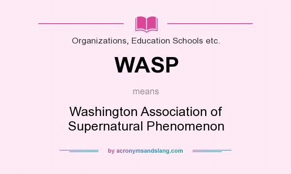What does WASP mean? It stands for Washington Association of Supernatural Phenomenon