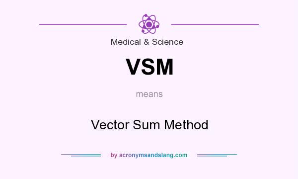 What does VSM mean? It stands for Vector Sum Method