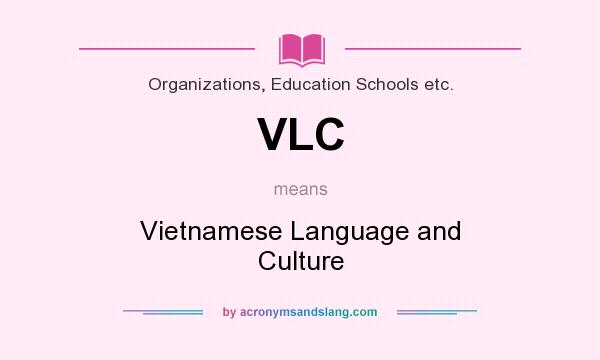 What does VLC mean? It stands for Vietnamese Language and Culture