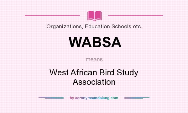 What does WABSA mean? It stands for West African Bird Study Association