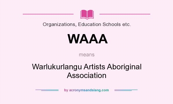 What does WAAA mean? It stands for Warlukurlangu Artists Aboriginal Association