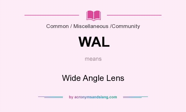 What does WAL mean? It stands for Wide Angle Lens