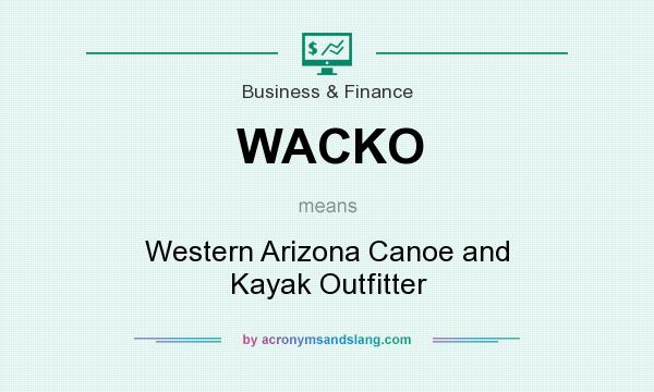 What does WACKO mean? It stands for Western Arizona Canoe and Kayak Outfitter