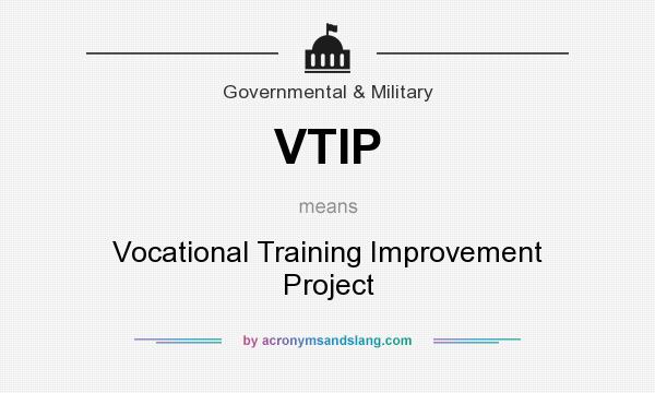 What does VTIP mean? It stands for Vocational Training Improvement Project
